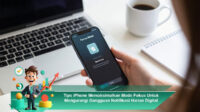 Tips-iPhone-Memaksimalkan-Mode-Fokus-Untuk-Mengurangi-Gangguan-Notifikasi-Harian-Digital