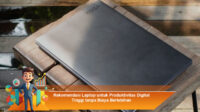 Rekomendasi-Laptop-untuk-Produktivitas-Digital-Tinggi-tanpa-Biaya-Berlebihan