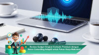 Review-Gadget-Singkat-Earbuds-Premium-dengan-Noise-Cancelling-Adaptif-untuk-Fokus-Kerja-Maksimal